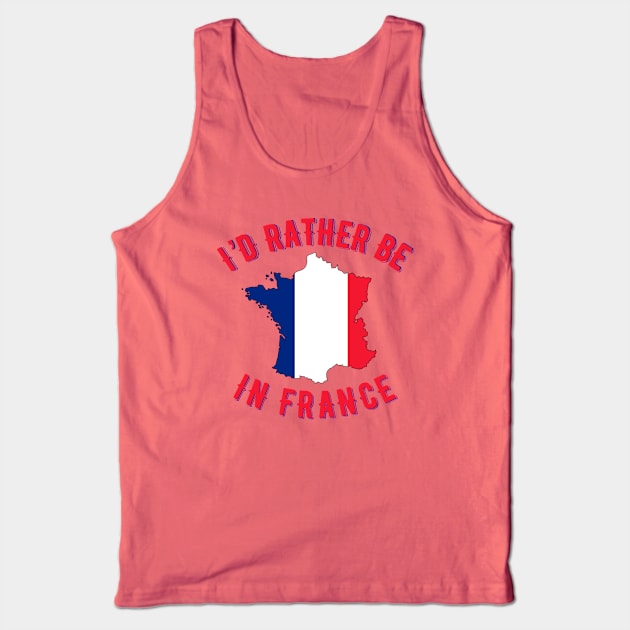 I’d rather be in France Tank Top by MessageOnApparel